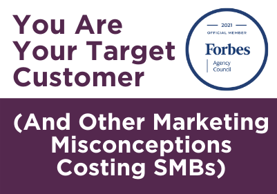You are your target customer (and other marketing misconceptions costing SMBs)